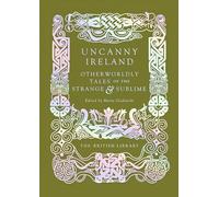 Uncanny Ireland: Otherworldly Tales of the Strange and Sublime