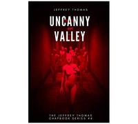 Uncanny Valley: A Trio Of Disquieting Stories: 4 (The Jeffrey Thomas Chapbook Series)