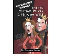 Uncensored History | The Six Wives of Henry VIII: The True & Raw Renaissance Stories of Anne Boleyn, Anne of Cleves, Jane & The Catherines as Told by your Messy Best Friend