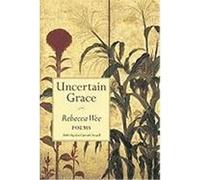 Uncertain Grace, Hayden Carruth Award for New and Emerging Poets Rebecca Liv Wee (Auteur)