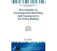 Uncertainties In Environmental Modelling And Consequences For Policy Making