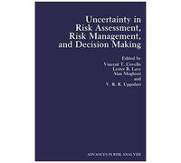 Uncertainty In Risk Assessment, Risk Management, And Decision Making
