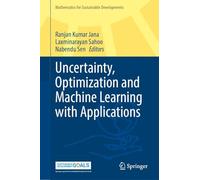 Uncertainty, Optimization and Machine Learning with Applications