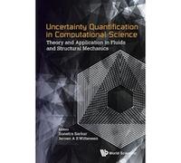 Uncertainty Quantification in Computational Science: Theory and Application in Fluids and Structural Mechanics - [Livre en VO] Sunetra Sarkar, Jeroen A S Witteveen (Auteur)