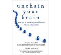 Unchain Your Brain: 10 Steps to Breaking the Addictions That Steal Your Life