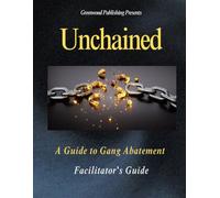 Unchained: A Guide to Gang Abatement: The Facilitator's Guide