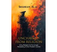 Unchained from Religion: Why Religion Is No Longer Necessary in the Modern World