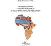 Unchaining Africa's Economic Development through Entrepreneurship Education Catherine Forje Lema (Auteur)