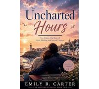 Uncharted Hours: Two Voices, One Story of Grief, Healing, and Second Chances