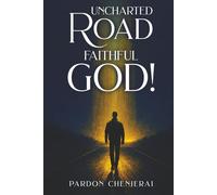 Uncharted Road, Faithful God!: Lessons and Hope through Every Step