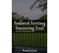 Uncharted Territory, Unwavering Trust: From Fearful To Fearless Through Faith