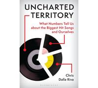 Uncharted Territory What Numbers Tell Us about the Biggest Hit Songs and Ourselves - Mr. Chris Dalla Riva - Bloomsbury Academic - ebook (ePub) - Livre