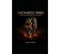 UNCHARTED TRIBES: Secrets of Societies Beyond Civilization's Reach
