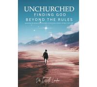 UNCHURCHED - Finding God Beyond the Rules: Releasing Religious Expectations to Discover a Deeper Intimacy with God