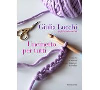 Uncinetto per tutti. Tecniche e schemi per imparare il crochet