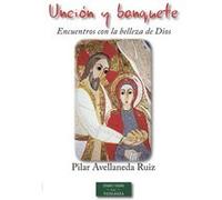 Unción Y Banquete: Encuentros Con La Belleza De Dios - [Livre en VO] Avellaneda Ruiz, Pilar (Auteur)