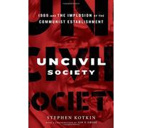 Uncivil Society: 1989 and the Implosion of the Communist Establishment