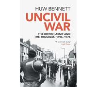 Uncivil War: The British Army and the Troubles, 1966-1975