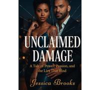 Unclaimed Damage: A Tale of Power, Passion, and the Lies That Bind