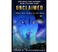 Unclaimed : What Was Taken by The Moon: A Paranormal Werewolf Romance