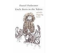 Uncle Boris In The Yukon And Other Shaggy Dog Stor