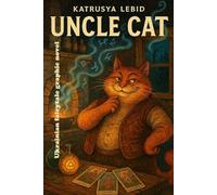UNCLE CAT. Magical tales of Katrusya Lebid: magical fairy tale based on a true story