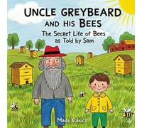 Uncle Greybeard and His Bees: The Secret Life of Bees as Told by Sam
