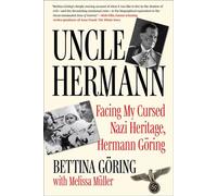 Uncle Hermann Facing My Cursed Nazi Heritage, Hermann Göring - Bettina Sellers-Göring - Arcade - ebook (ePub) - Livre