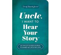 Uncle, I Want to Hear Your Story: An Uncle's Guided Journal to Share His Life & His Love