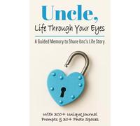 Uncle, Life Through Your Eyes: A Guided Memory to Share Unc’s Life Story, Memories, Lessons Learned, & the Legacy He Wants to Leave the Family - With ... it's A Thoughtful & Sentimental Keepsake Gift