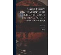 Uncle Philip's Conversations With The Children About The Whale Fishery And Polar Seas; Volume 2