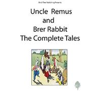 Uncle Remus And Brer Rabbit The Complete Tales