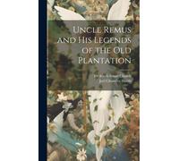 Uncle Remus And His Legends Of The Old Plantation