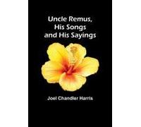Uncle Remus, His Songs And His Sayings