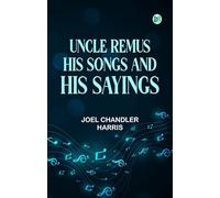Uncle Remus His Songs and His Sayings