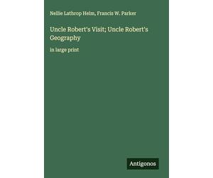 Uncle Robert's Visit; Uncle Robert's Geography: in large print