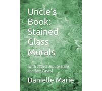 Uncle’s Book: Stained Glass Murals: (with added Deputy Frank and Sam Cases)