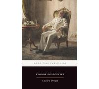 Uncle’s Dream (Annotated Edition): A sharp Russian satire of provincial society-one mother’s matchmaking scheme, a senile prince, and a daughter’s private heartbreak