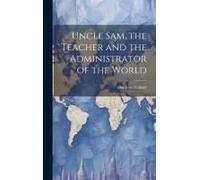 Uncle Sam, The Teacher And The Administrator Of The World