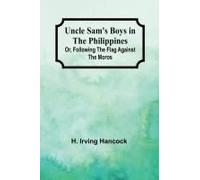 Uncle Sam's Boys In The Philippines; Or, Following The Flag Against The Moros