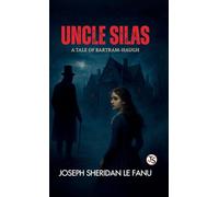 Uncle Silas: A Tale Of Bartram-haugh