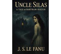 Uncle Silas: A Tale of Bartram-Haugh