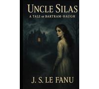 Uncle Silas: A Tale of Bartram-Haugh: Original Edition