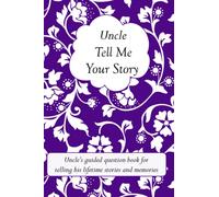 Uncle Tell Me Your Story: Uncle’s guided question book for telling his lifetime stories and memories (it’s a fill in and give back keepsake for Uncle)