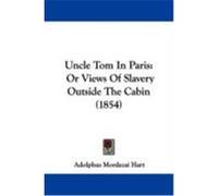 Uncle Tom in Paris: Or Views of Slavery Outside the Cabin (1854) Hart, Adolphus Mordecai (Auteur)