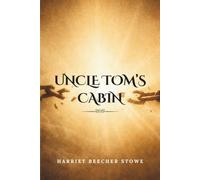 Uncle Tom’s Cabin: (Annotated)