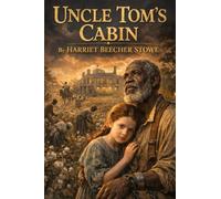 Uncle Tom’s Cabin or Life among the Lowly