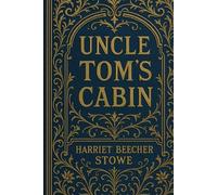 Uncle Tom’s Cabin or Life among the Lowly