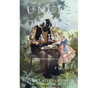 Uncle Tom's Cabin: or, Life Among the Lowly