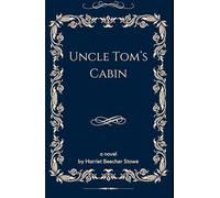 Uncle Tom's Cabin or, Life Among the Lowly: An Original and Unabridged Edition